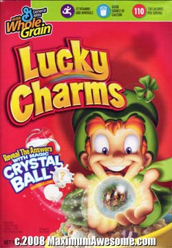 Lucky Charms gazes into the crystal ball and sees his future as a small man with rotten teeth.